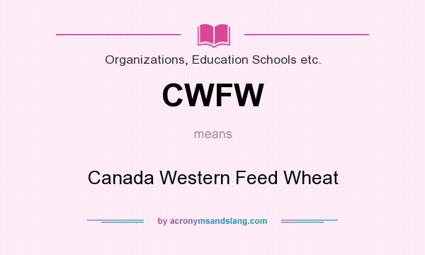 What does CWFW mean? It stands for Canada Western Feed Wheat