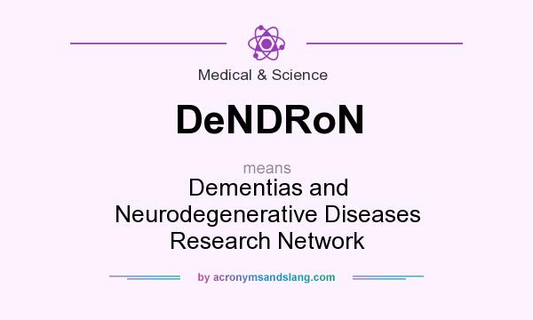 What does DeNDRoN mean? It stands for Dementias and Neurodegenerative Diseases Research Network