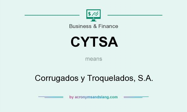 What does CYTSA mean? It stands for Corrugados y Troquelados, S.A.
