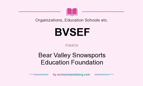 What does BVSEF mean? It stands for Bear Valley Snowsports Education Foundation