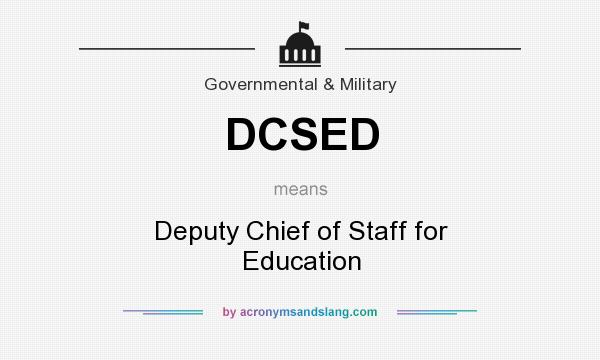 What does DCSED mean? It stands for Deputy Chief of Staff for Education