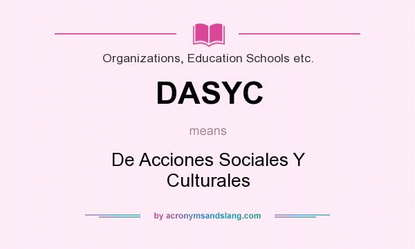 What does DASYC mean? It stands for De Acciones Sociales Y Culturales