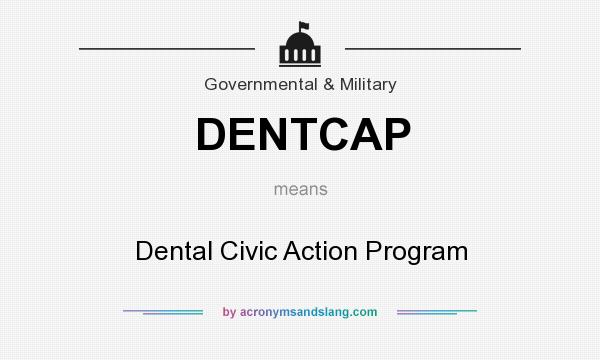 What does DENTCAP mean? It stands for Dental Civic Action Program