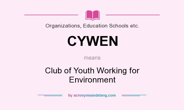 What does CYWEN mean? It stands for Club of Youth Working for Environment