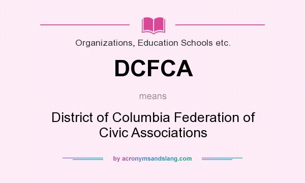What does DCFCA mean? It stands for District of Columbia Federation of Civic Associations