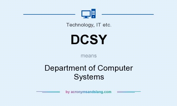 What does DCSY mean? It stands for Department of Computer Systems