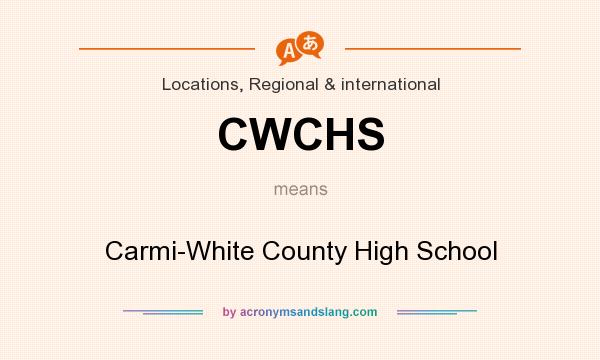 What does CWCHS mean? It stands for Carmi-White County High School