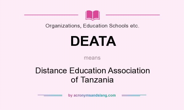What does DEATA mean? It stands for Distance Education Association of Tanzania