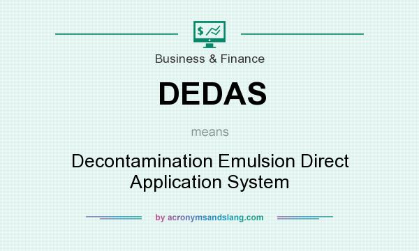 What does DEDAS mean? It stands for Decontamination Emulsion Direct Application System