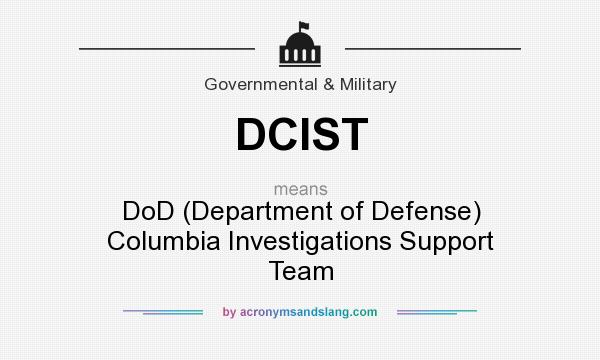 What does DCIST mean? It stands for DoD (Department of Defense) Columbia Investigations Support Team