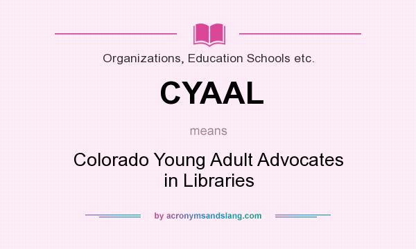 What does CYAAL mean? It stands for Colorado Young Adult Advocates in Libraries