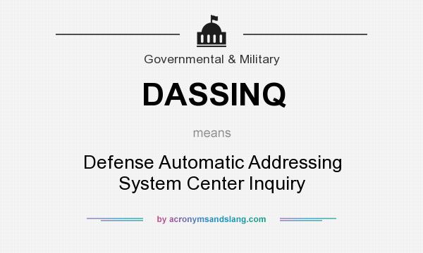What does DASSINQ mean? It stands for Defense Automatic Addressing System Center Inquiry