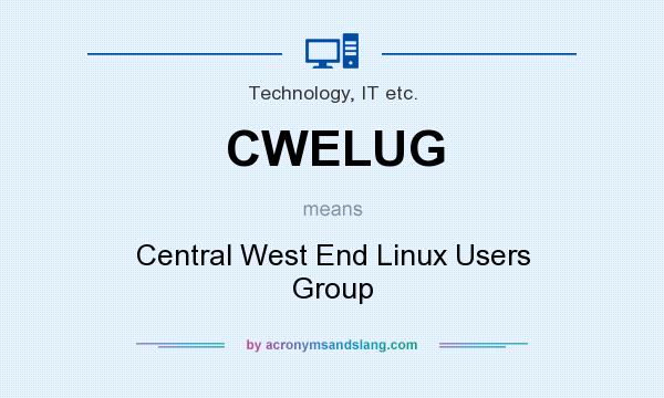What does CWELUG mean? It stands for Central West End Linux Users Group