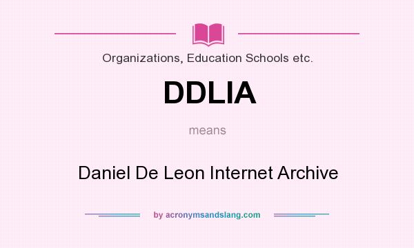 What does DDLIA mean? It stands for Daniel De Leon Internet Archive