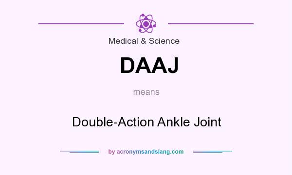 What does DAAJ mean? It stands for Double-Action Ankle Joint