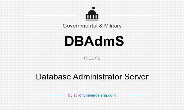 What does DBAdmS mean? It stands for Database Administrator Server