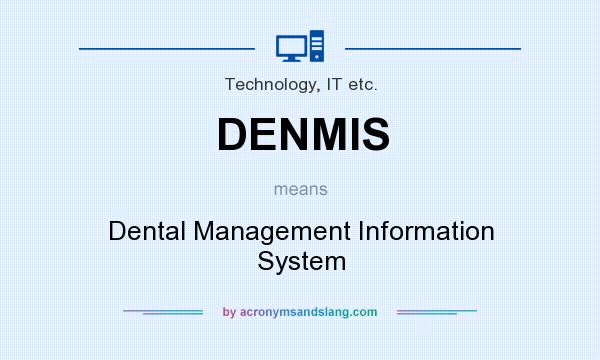 What does DENMIS mean? It stands for Dental Management Information System