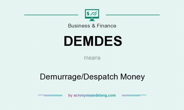 What does DEMDES mean? It stands for Demurrage/Despatch Money