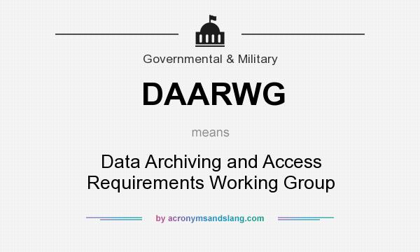 What does DAARWG mean? It stands for Data Archiving and Access Requirements Working Group
