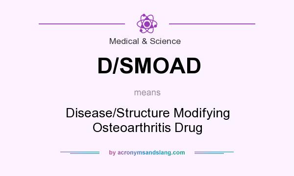 What does D/SMOAD mean? It stands for Disease/Structure Modifying Osteoarthritis Drug