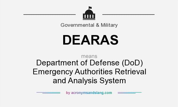 What does DEARAS mean? It stands for Department of Defense (DoD) Emergency Authorities Retrieval and Analysis System