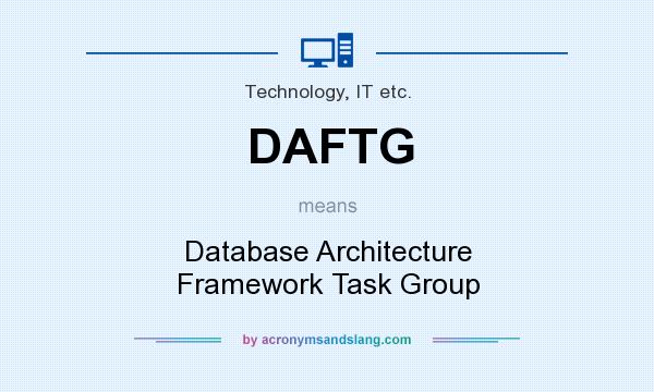 What does DAFTG mean? It stands for Database Architecture Framework Task Group