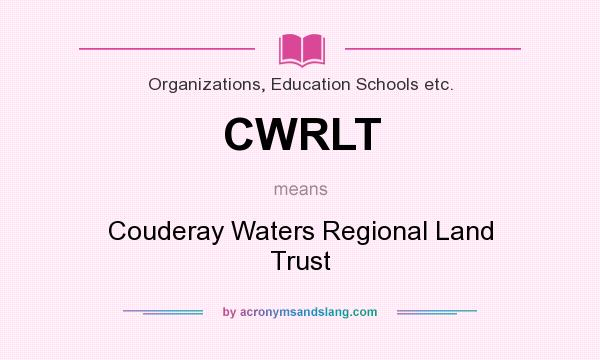 What does CWRLT mean? It stands for Couderay Waters Regional Land Trust