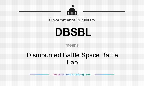What does DBSBL mean? It stands for Dismounted Battle Space Battle Lab