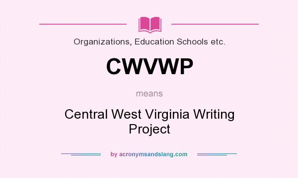 What does CWVWP mean? It stands for Central West Virginia Writing Project