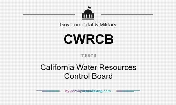 What does CWRCB mean? It stands for California Water Resources Control Board