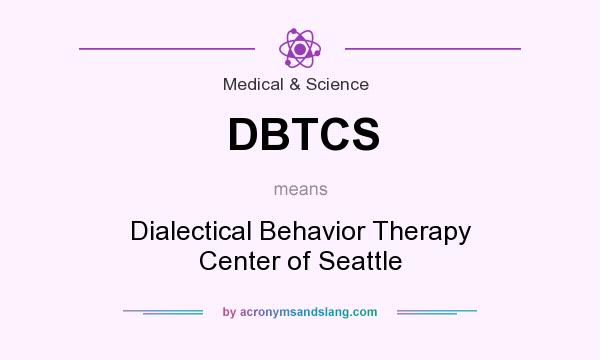 What does DBTCS mean? It stands for Dialectical Behavior Therapy Center of Seattle