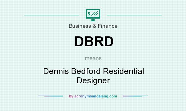 What does DBRD mean? It stands for Dennis Bedford Residential Designer