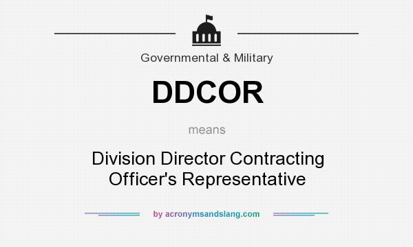 What does DDCOR mean? It stands for Division Director Contracting Officer`s Representative