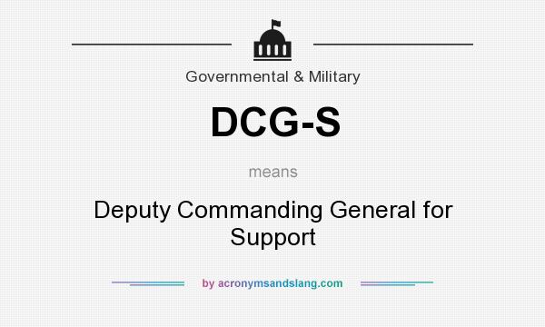 What does DCG-S mean? It stands for Deputy Commanding General for Support