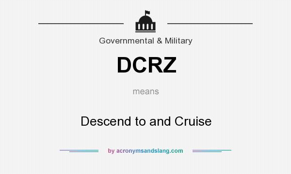 What does DCRZ mean? It stands for Descend to and Cruise