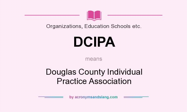 What does DCIPA mean? It stands for Douglas County Individual Practice Association