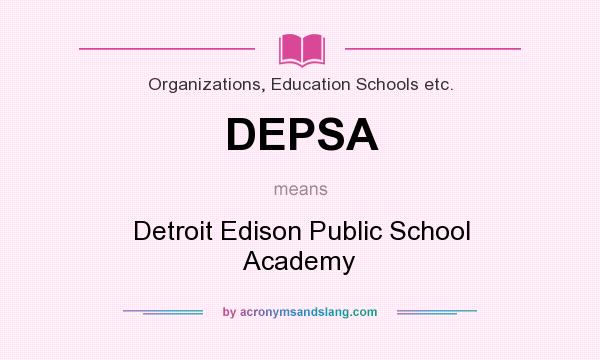 What does DEPSA mean? It stands for Detroit Edison Public School Academy