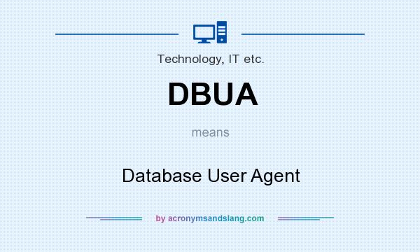 What does DBUA mean? It stands for Database User Agent