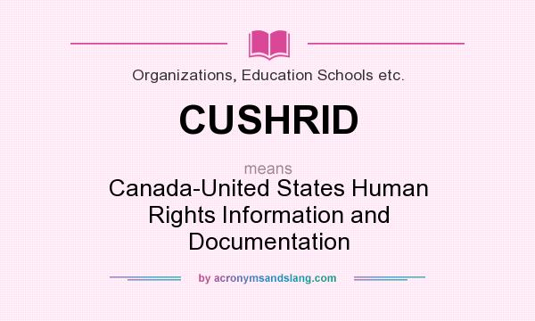 What does CUSHRID mean? It stands for Canada-United States Human Rights Information and Documentation
