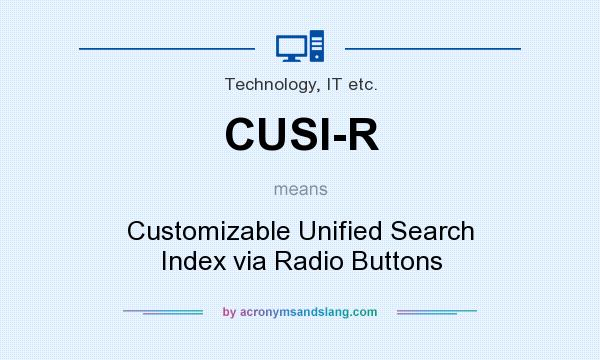 What does CUSI-R mean? It stands for Customizable Unified Search Index via Radio Buttons
