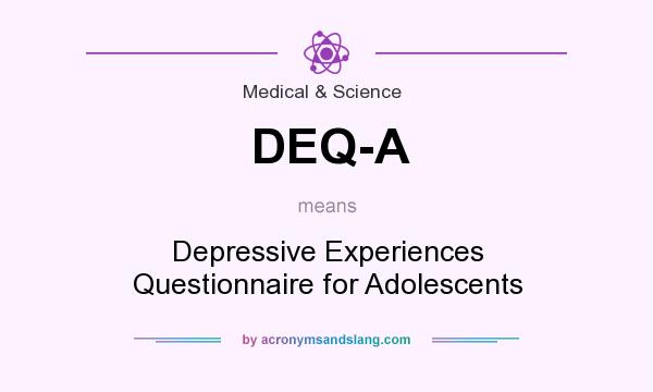 What does DEQ-A mean? It stands for Depressive Experiences Questionnaire for Adolescents