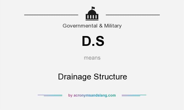 What does D.S mean? It stands for Drainage Structure