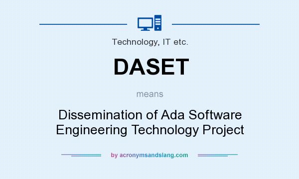 What does DASET mean? It stands for Dissemination of Ada Software Engineering Technology Project