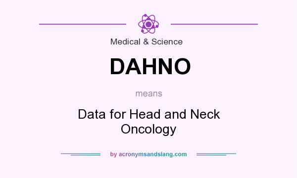 What does DAHNO mean? It stands for Data for Head and Neck Oncology