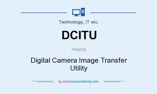 What does DCITU mean? It stands for Digital Camera Image Transfer Utility