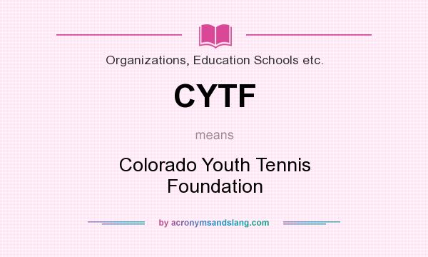 What does CYTF mean? It stands for Colorado Youth Tennis Foundation
