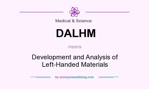 What does DALHM mean? It stands for Development and Analysis of Left-Handed Materials