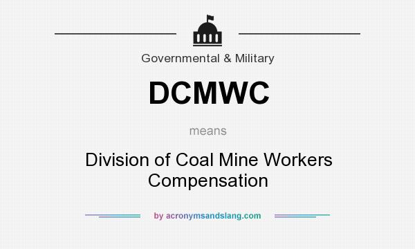 What does DCMWC mean? It stands for Division of Coal Mine Workers Compensation