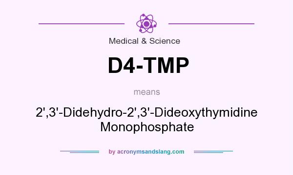 What does D4-TMP mean? It stands for 2`,3`-Didehydro-2`,3`-Dideoxythymidine Monophosphate