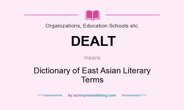 What does DEALT mean? It stands for Dictionary of East Asian Literary Terms